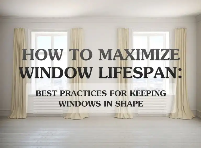 How to Maximize Window Lifespan