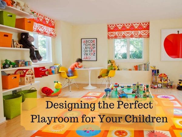Designing the Perfect Playroom for Your Children