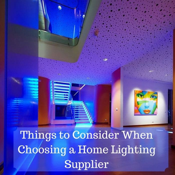 Things to Consider When Choosing a Home Lighting Supplier