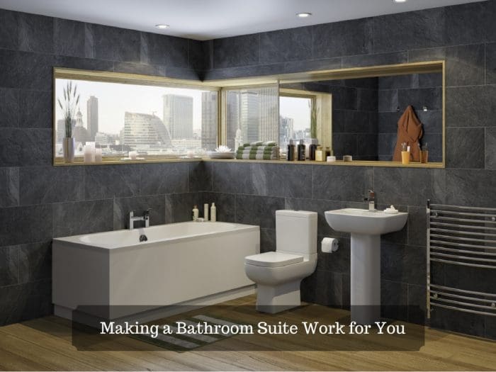 Making a Bathroom Suite Work for You